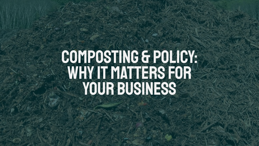 Composting & Policy: Why It Matters for Your Business