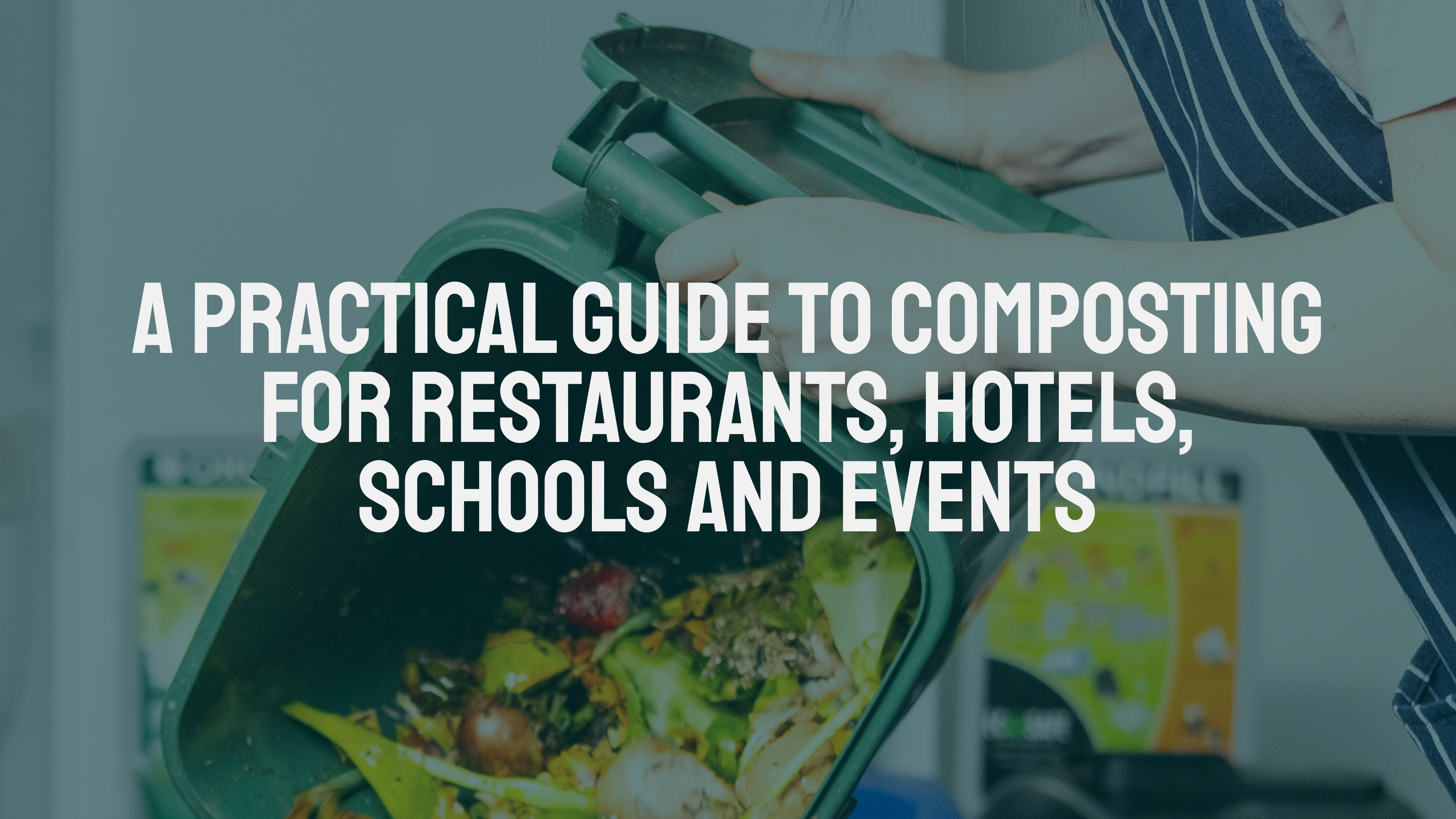 A Practical Guide to Composting for Restaurants, Hotels, Schools and Events